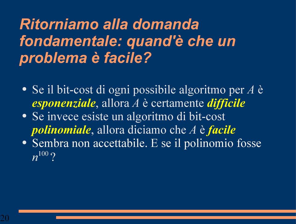 certamente difficile Se invece esiste un algoritmo di bit-cost polinomiale,