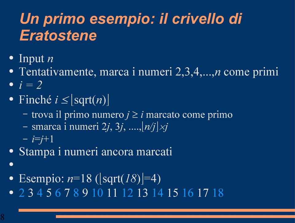 ..,n come primi i = 2 Finché i sqrt(n) trova il primo numero j i marcato come