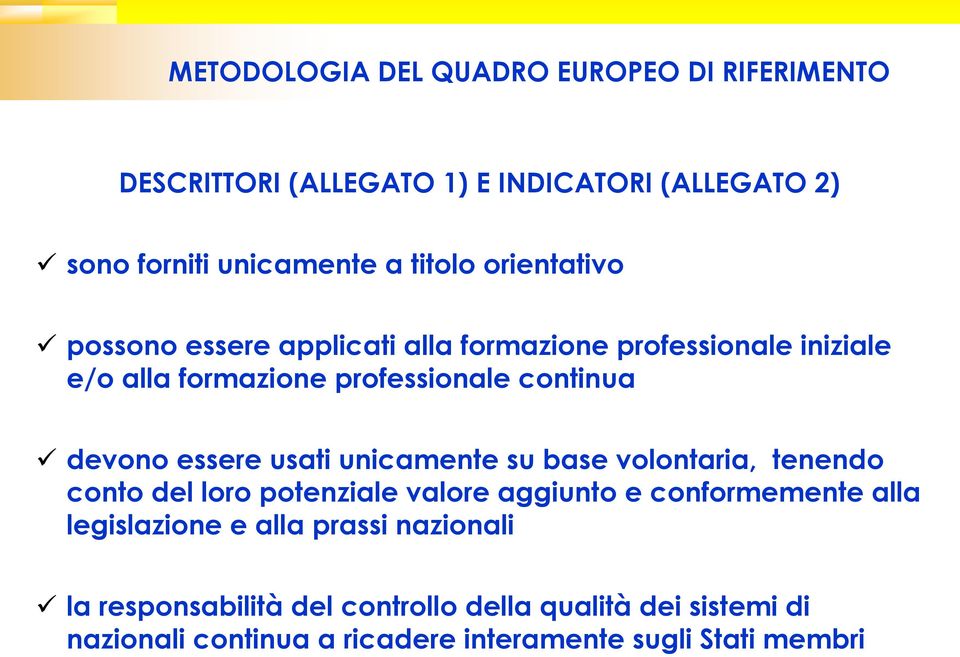 usati unicamente su base volontaria, tenendo conto del loro potenziale valore aggiunto e conformemente alla legislazione e alla