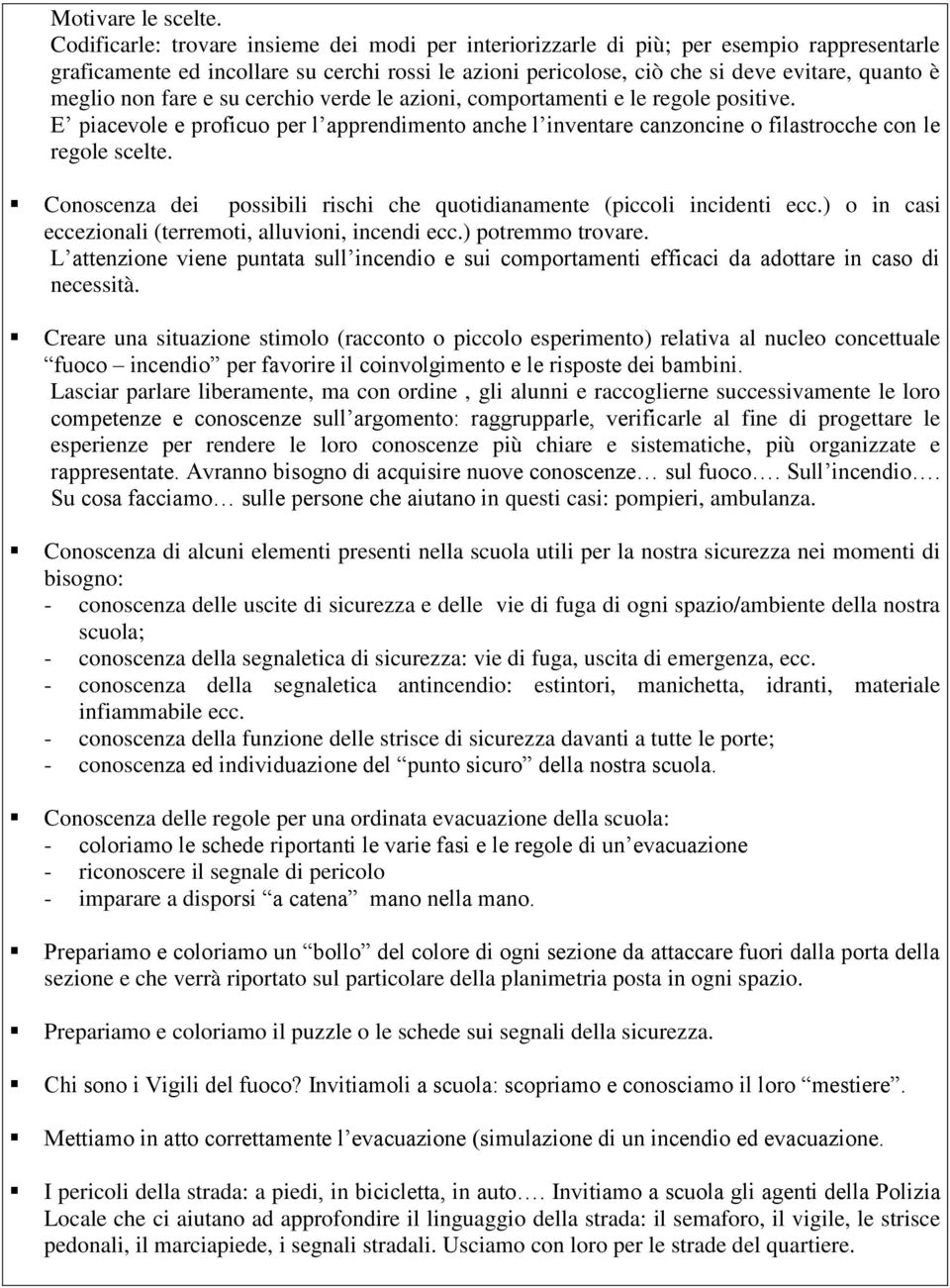 non fare e su cerchio verde le azioni, comportamenti e le regole positive. E piacevole e proficuo per l apprendimento anche l inventare canzoncine o filastrocche con le regole scelte.