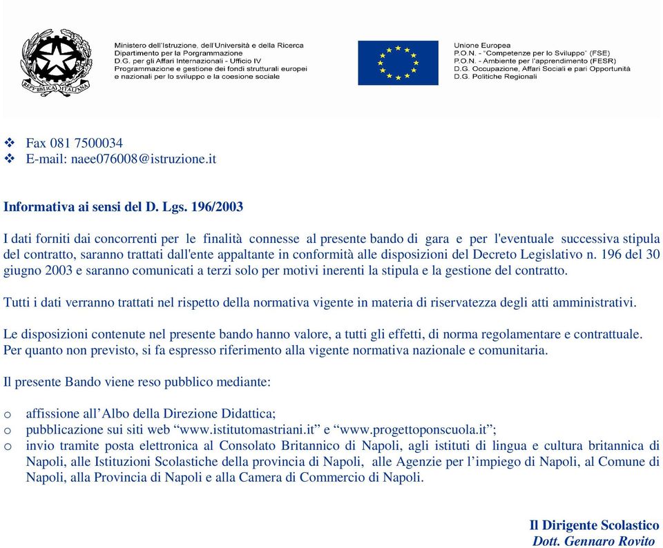 dispsizini del Decret Legislativ n. 196 del 30 giugn 2003 e sarann cmunicati a terzi sl per mtivi inerenti la stipula e la gestine del cntratt.