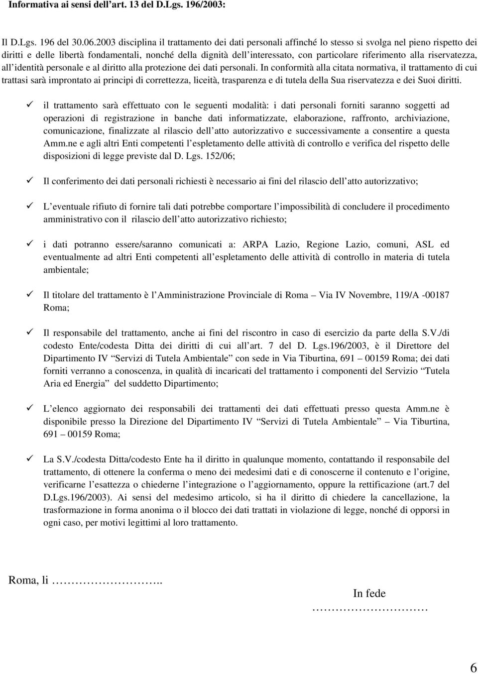 riferimento alla riservatezza, all identità personale e al diritto alla protezione dei dati personali.