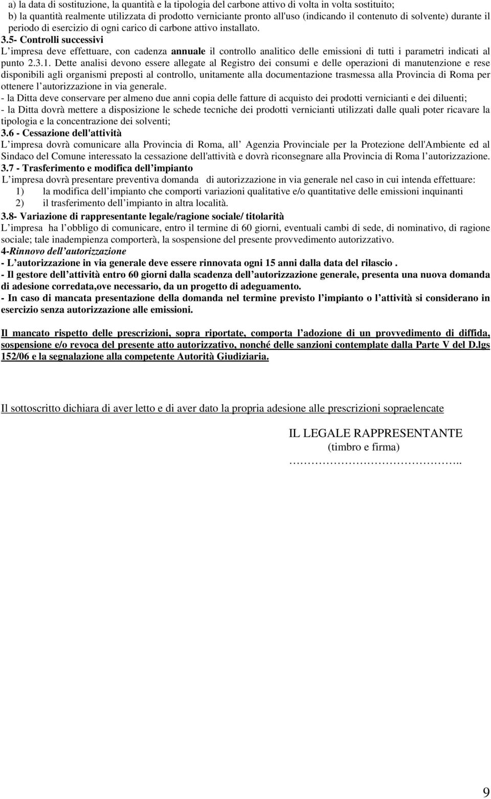 5- Controlli successivi L impresa deve effettuare, con cadenza annuale il controllo analitico delle emissioni di tutti i parametri indicati al punto 2.3.1.