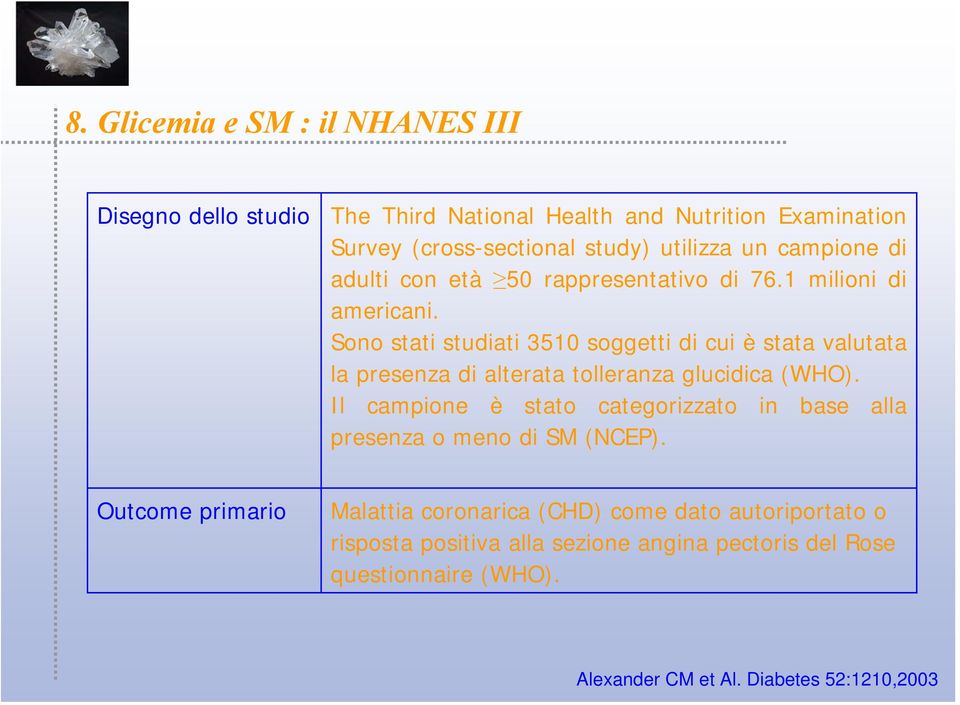 Sono stati studiati 3510 soggetti di cui è stata valutata la presenza di alterata tolleranza glucidica (WHO).