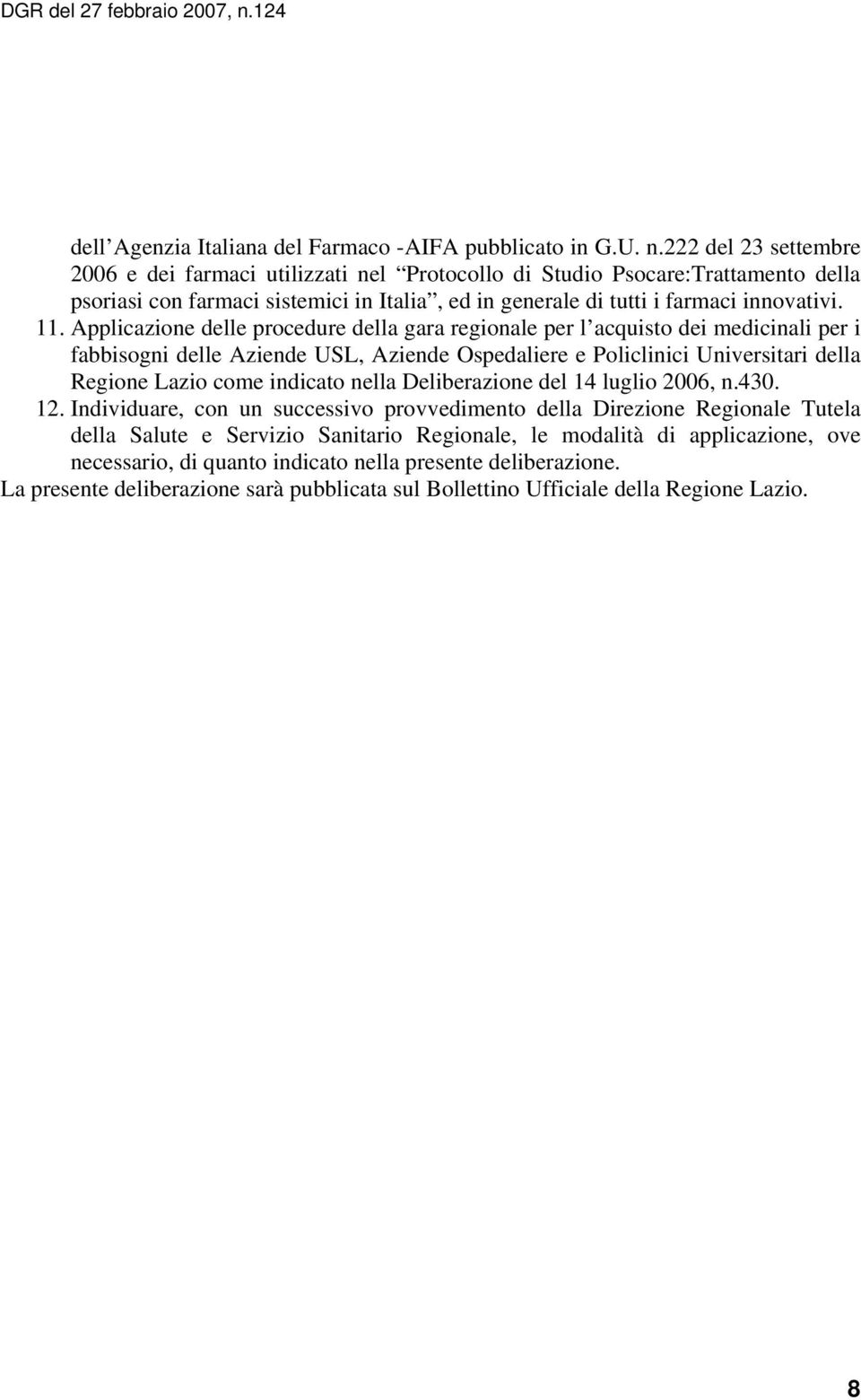 Applicazione delle procedure della gara regionale per l acquisto dei medicinali per i fabbisogni delle Aziende USL, Aziende Ospedaliere e Policlinici Universitari della Regione Lazio come indicato