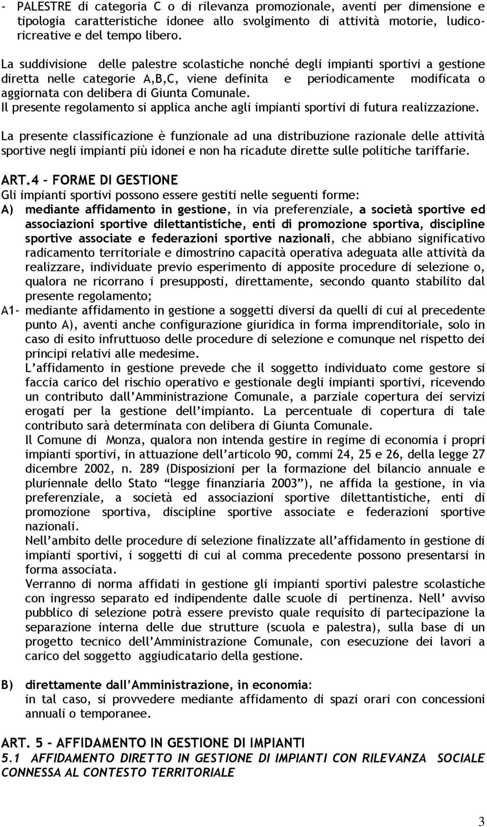 Comunale. Il presente regolamento si applica anche agli impianti sportivi di futura realizzazione.