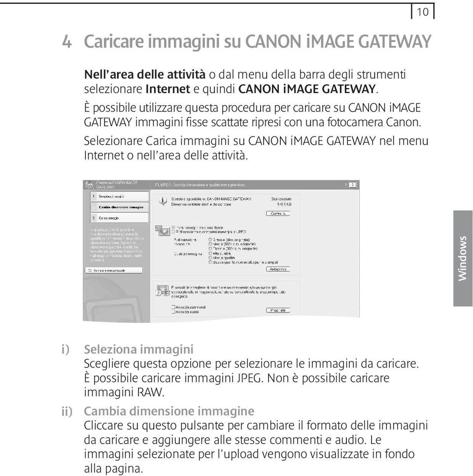 Selezionare Carica immagini su CANON image GATEWAY nel menu Internet o nell area delle attività. i) ii) Seleziona immagini Scegliere questa opzione per selezionare le immagini da caricare.