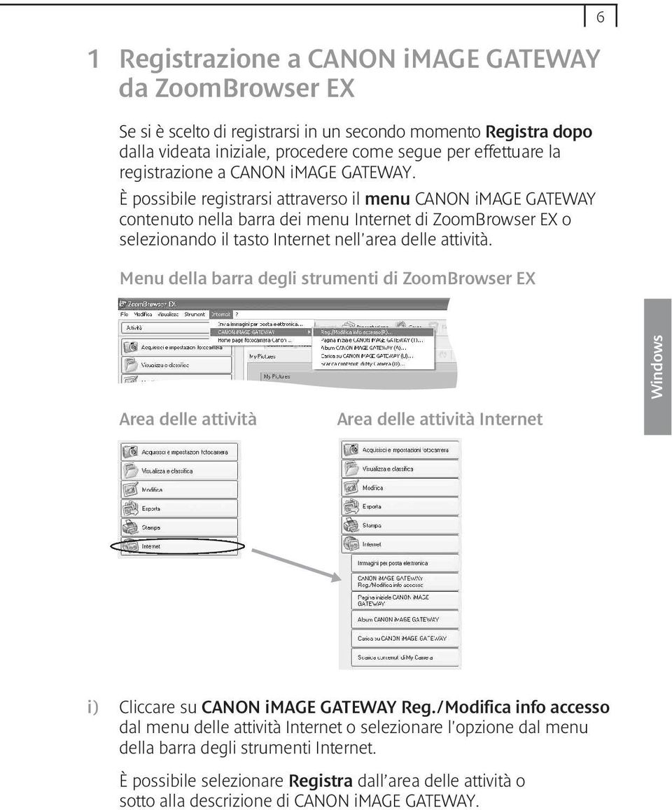 È possibile registrarsi attraverso il menu CANON image GATEWAY contenuto nella barra dei menu Internet di ZoomBrowser EX o selezionando il tasto Internet nell'area delle attività.