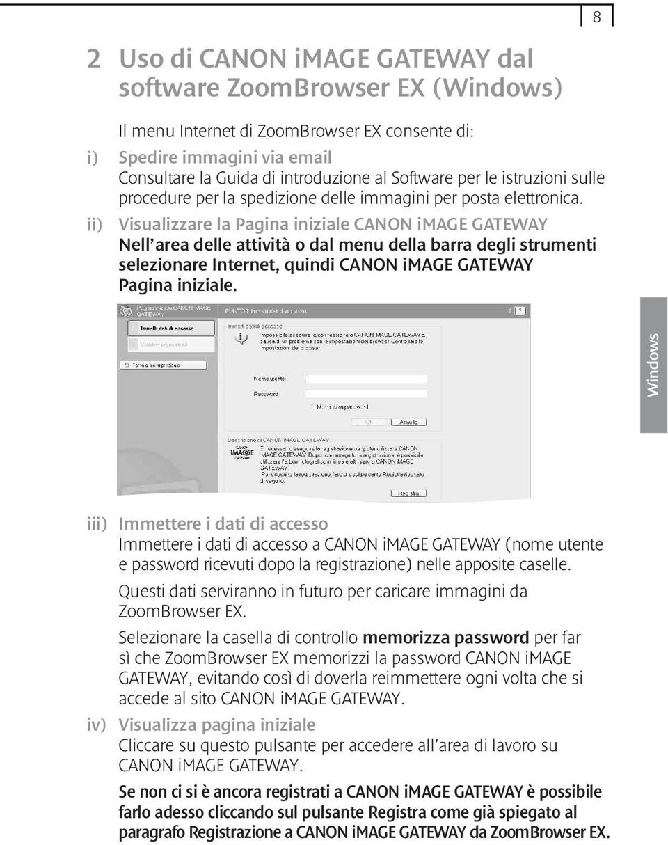 Visualizzare la Pagina iniziale CANON image GATEWAY Nell area delle attività o dal menu della barra degli strumenti selezionare Internet, quindi CANON image GATEWAY Pagina iniziale.