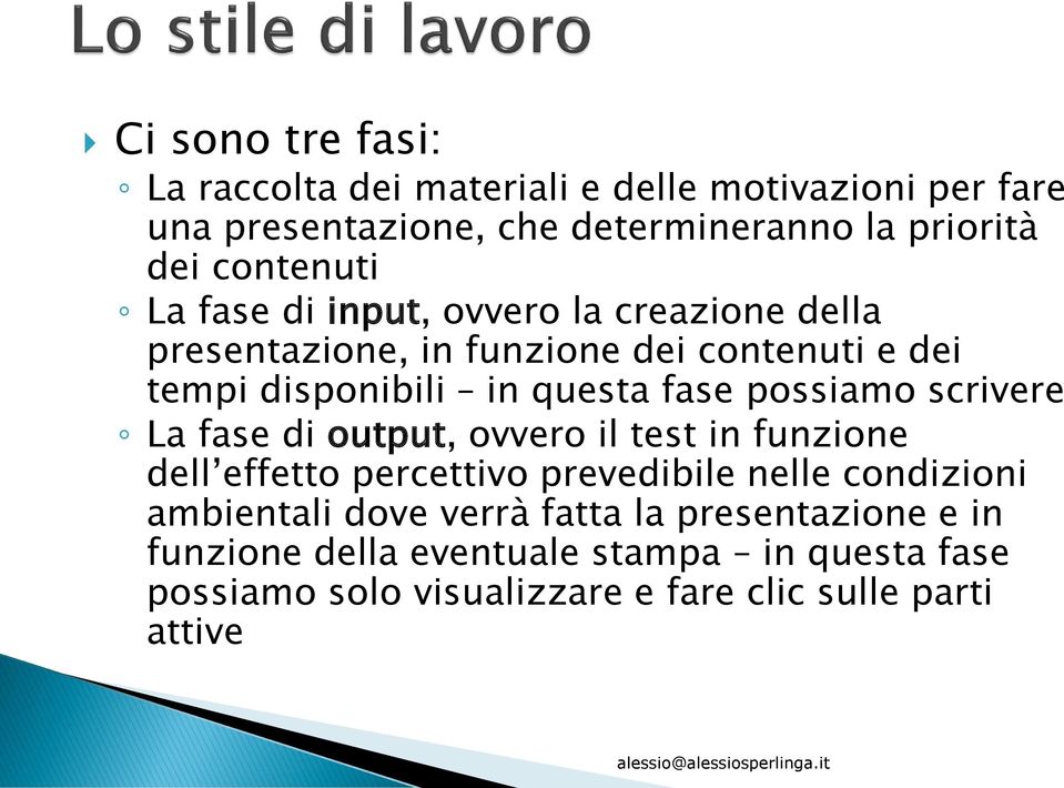 fase possiamo scrivere La fase di output, ovvero il test in funzione dell effetto percettivo prevedibile nelle condizioni ambientali