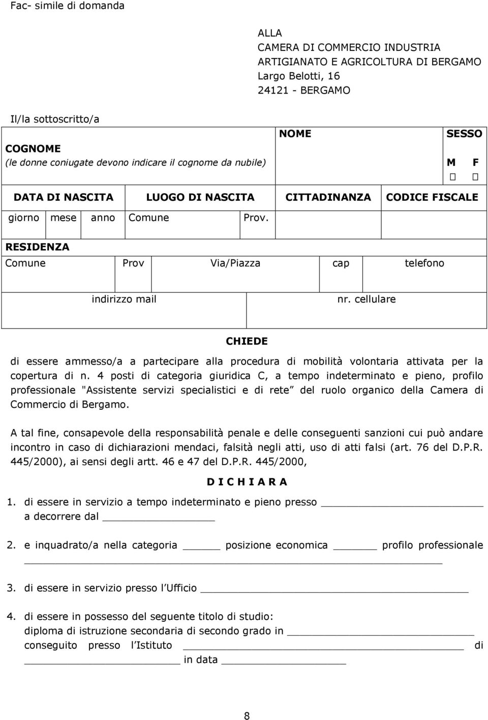 cellulare CHIEDE di essere ammesso/a a partecipare alla procedura di mobilità volontaria attivata per la copertura di n.