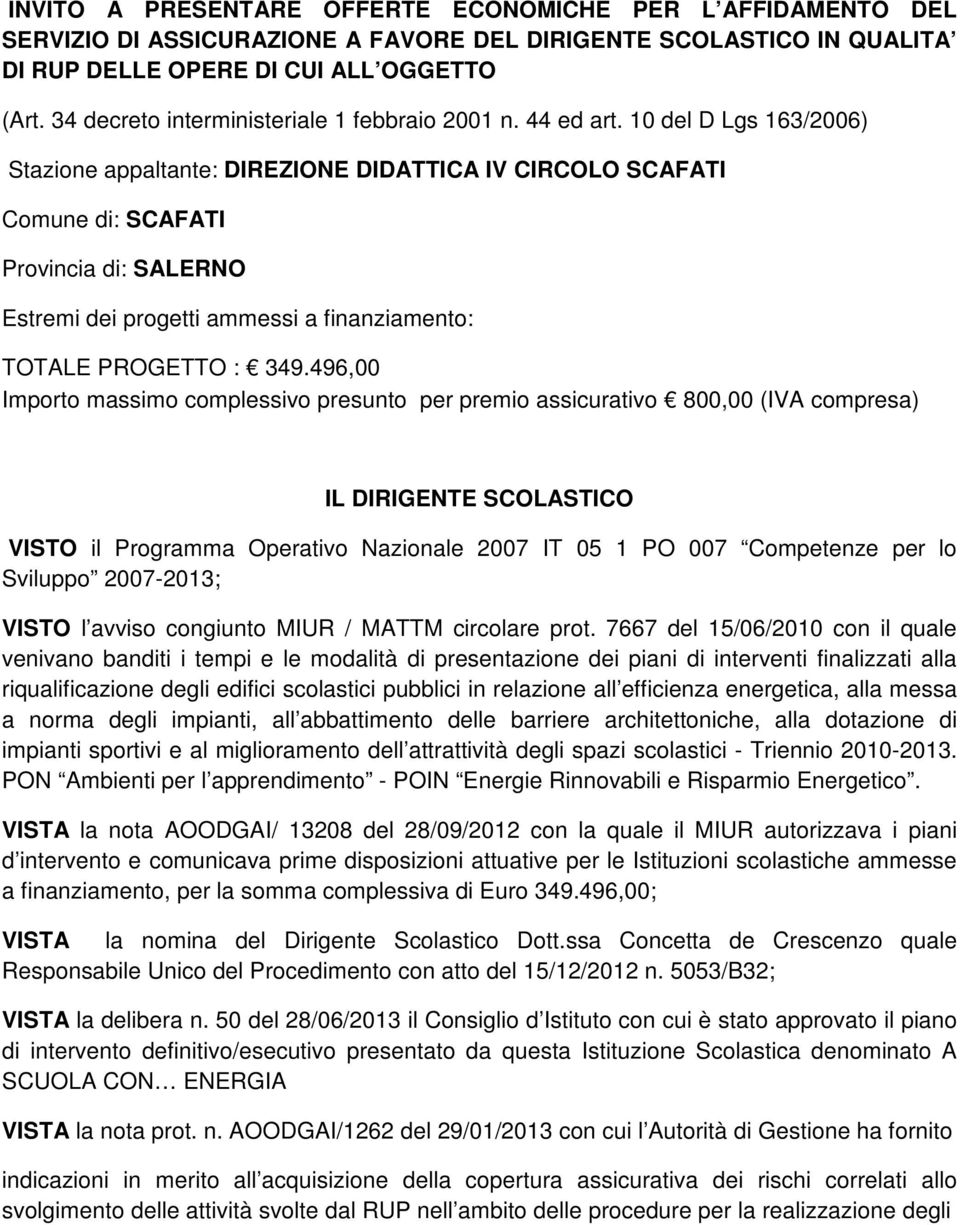 10 del D Lgs 163/2006) Stazione appaltante: DIREZIONE DIDATTICA IV CIRCOLO SCAFATI Comune di: SCAFATI Provincia di: SALERNO Estremi dei progetti ammessi a finanziamento: TOTALE PROGETTO : 349.