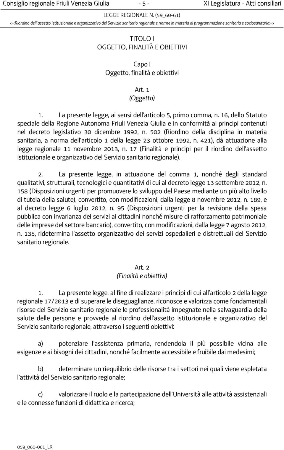 16, dello Statuto speciale della Regione Autonoma Friuli Venezia Giulia e in conformità ai principi contenuti nel decreto legislativo 30 dicembre 1992, n.