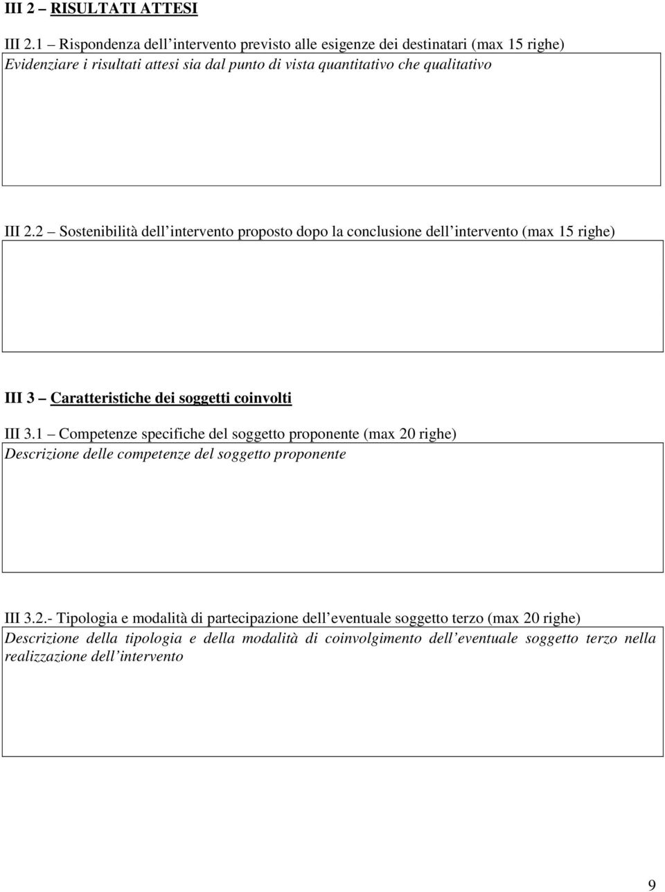 2.2 Sostenibilità dell intervento proposto dopo la conclusione dell intervento (max 15 righe) III 3 Caratteristiche dei soggetti coinvolti III 3.