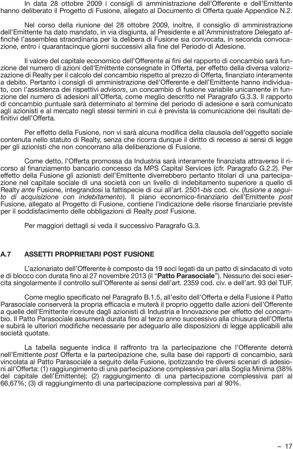 09 i consigli di amministrazione dell Offerente e dell Emittente hanno deliberato il Progetto di Fusione, allegato al Documento di Offerta quale Appendice N.2.