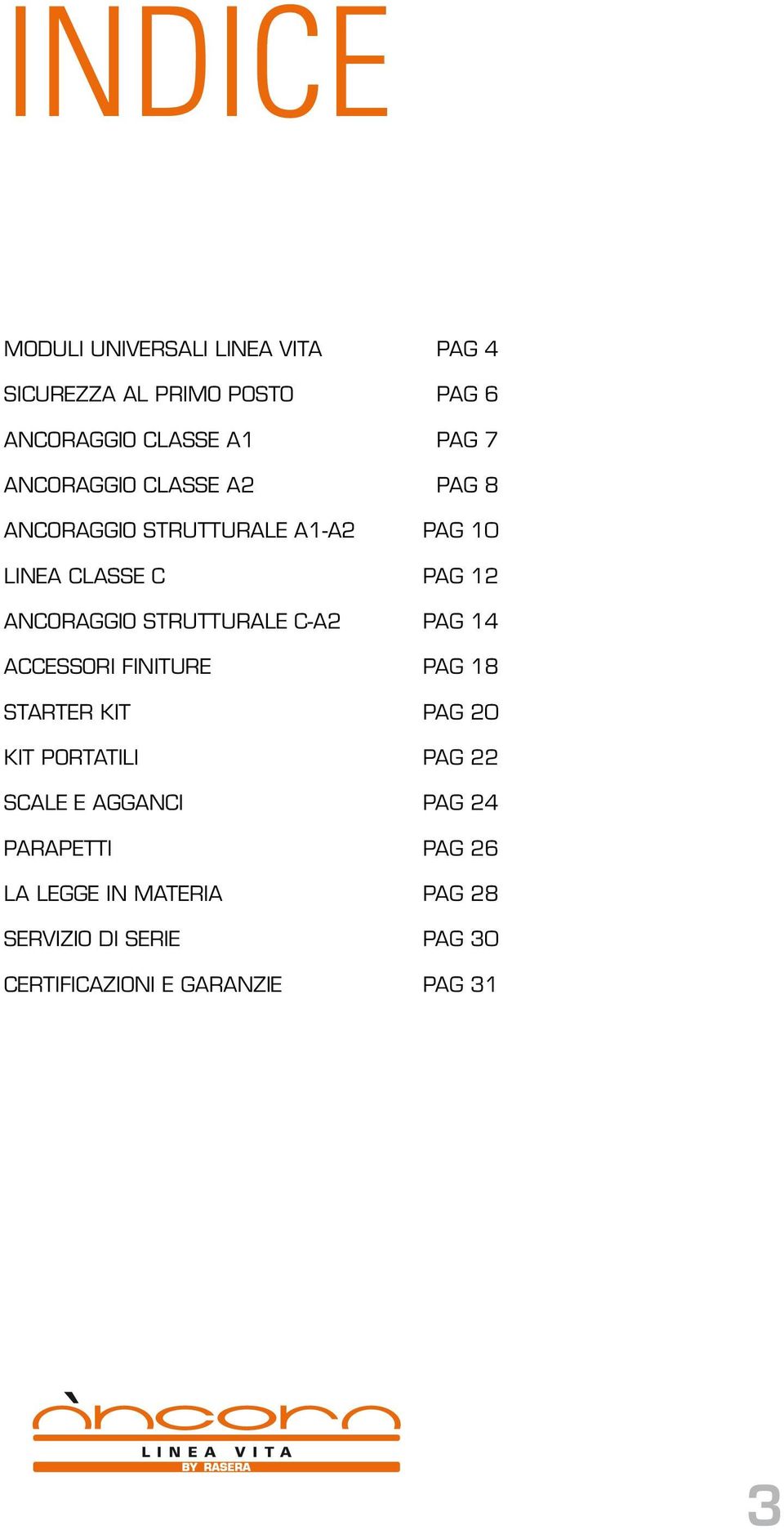 C-A2 PAG 14 ACCESSORI FINITURE PAG 18 STARTER KIT PAG 20 KIT PORTATILI PAG 22 SCALE E AGGANCI PAG 24