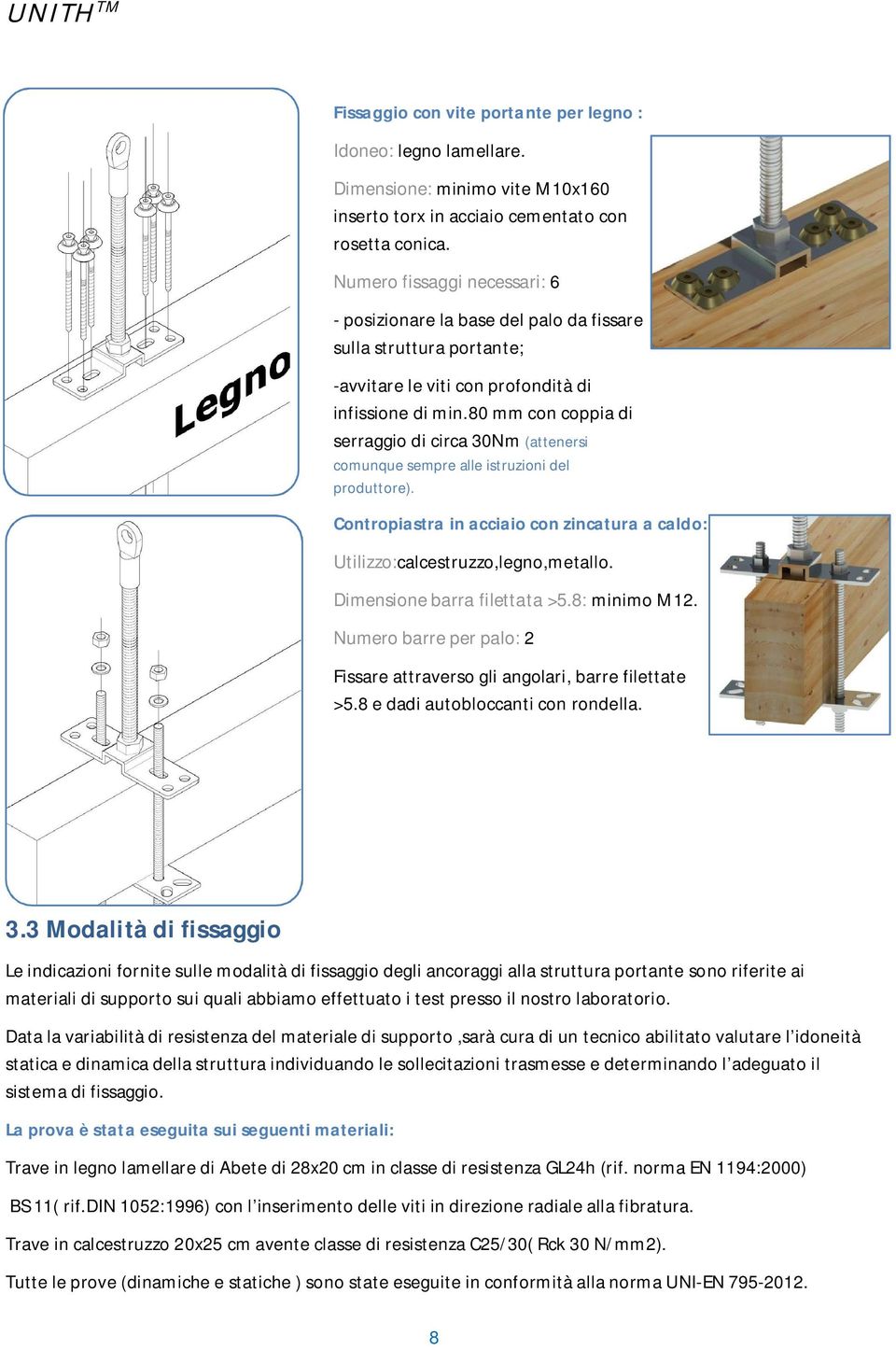 80 mm con coppia di serraggio di circa 30Nm (attenersi comunque sempre alle istruzioni del produttore). Contropiastra in acciaio con zincatura a caldo: Utilizzo:calcestruzzo,legno,metallo.