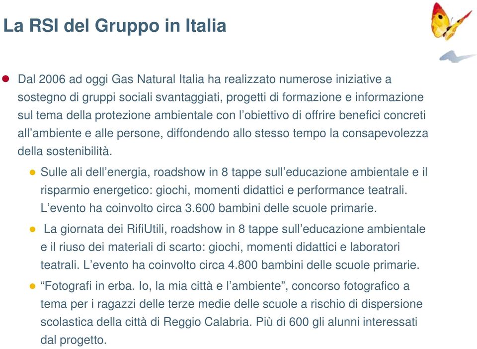 Sulle ali dell energia, roadshow in 8 tappe sull educazione ambientale e il risparmio energetico: giochi, momenti didattici e performance teatrali. L evento ha coinvolto circa 3.