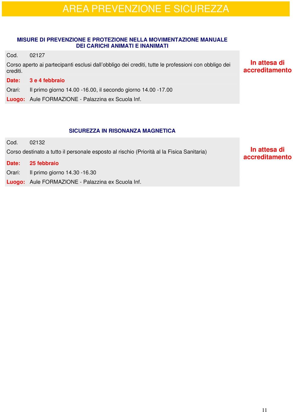 00, il secondo giorno 14.00-17.00 Aule FORMAZIONE - Palazzina ex Scuola Inf. In attesa di SICUREZZA IN RISONANZA MAGNETICA Cod.