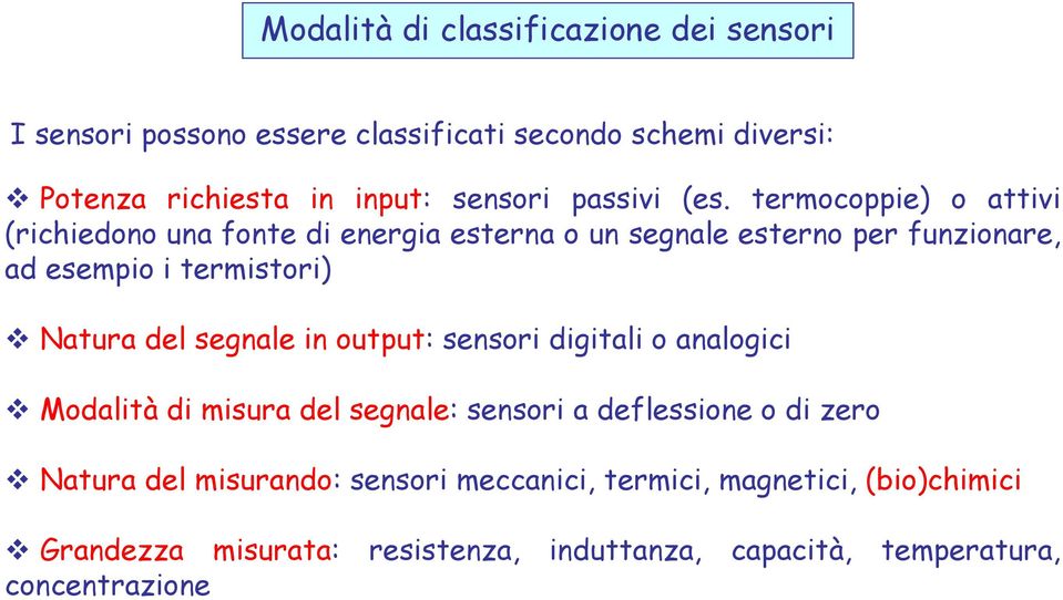 termocoppie) o attivi (richiedono una fonte di energia esterna o un segnale esterno per funzionare, ad esempio i termistori) Natura del