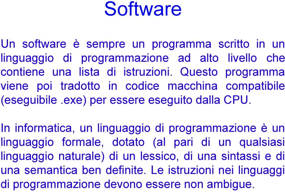 In informatica, un linguaggio di programmazione è un linguaggio formale, dotato (al pari di un qualsiasi linguaggio naturale) di