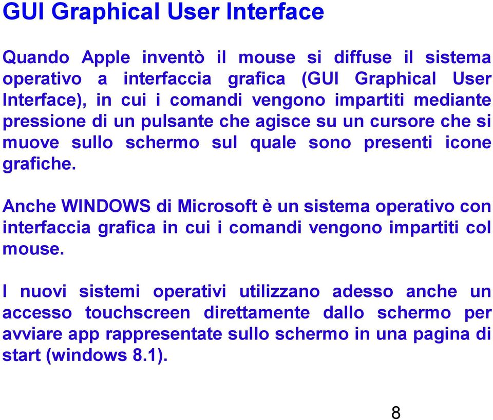 Anche WINDOWS di Microsoft è un sistema operativo con interfaccia grafica in cui i comandi vengono impartiti col mouse.