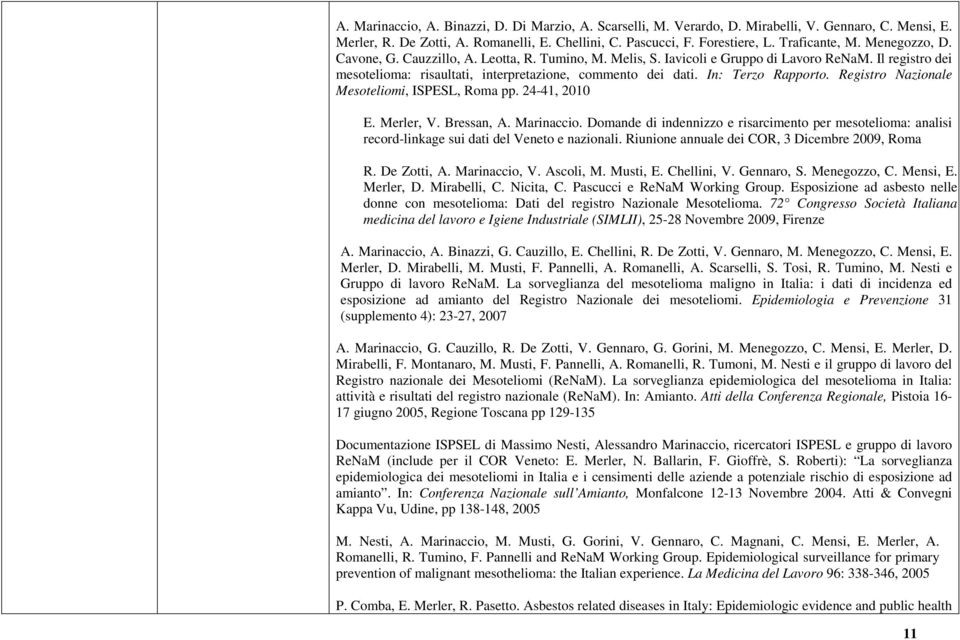 In: Terzo Rapporto. Registro Nazionale Mesoteliomi, ISPESL, Roma pp. 24-41, 2010 E. Merler, V. Bressan, A. Marinaccio.