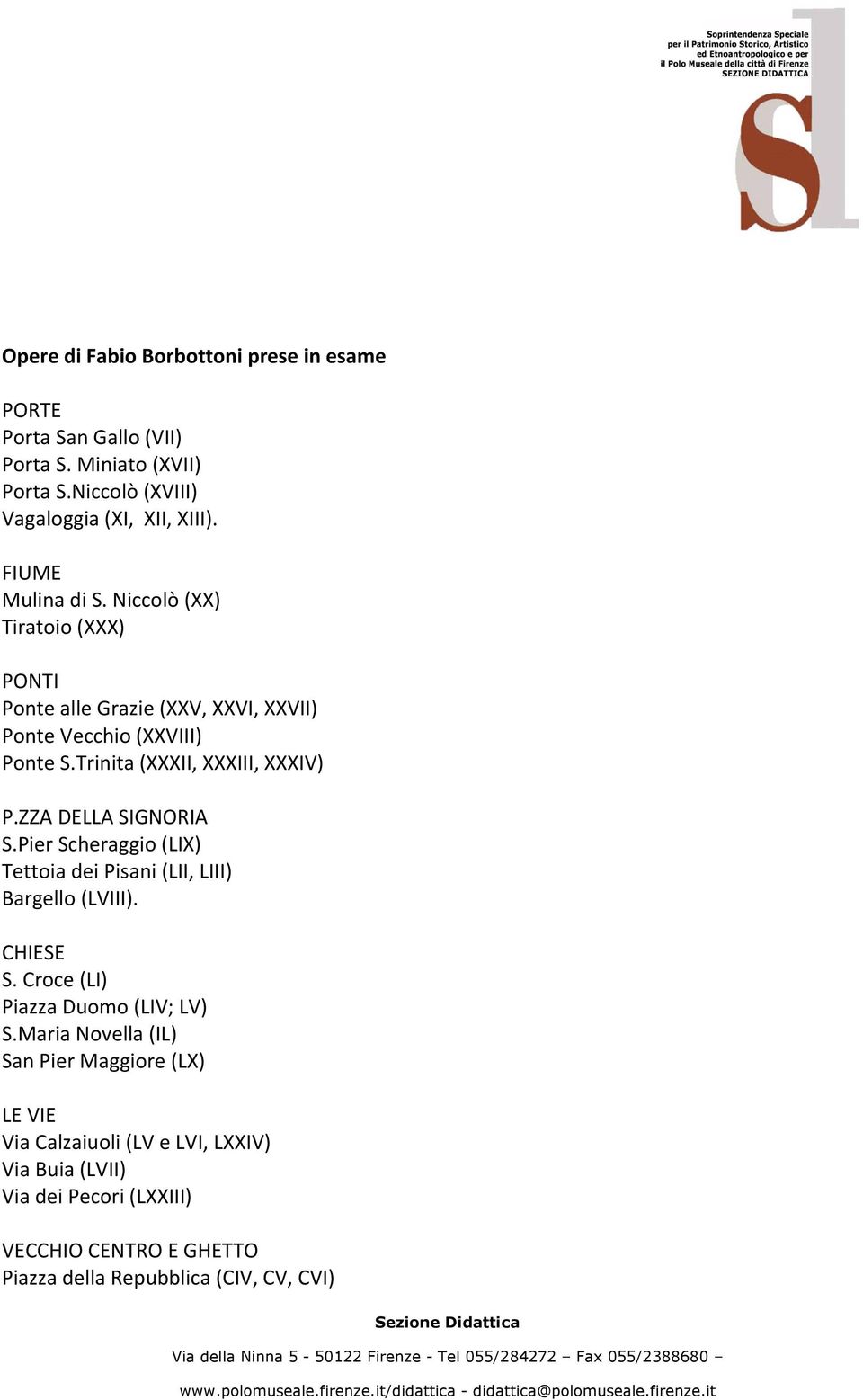 ZZA DELLA SIGNORIA S.Pier Scheraggio (LIX) Tettoia dei Pisani (LII, LIII) Bargello (LVIII). CHIESE S. Croce (LI) Piazza Duomo (LIV; LV) S.