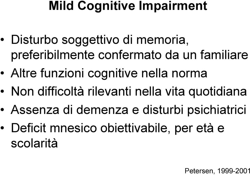 difficoltà rilevanti nella vita quotidiana Assenza di demenza e disturbi