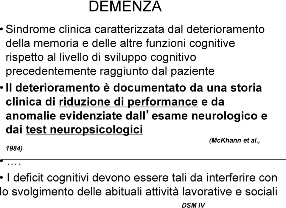 di riduzione di performance e da anomalie evidenziate dall esame neurologico e dai test neuropsicologici (McKhann et al.