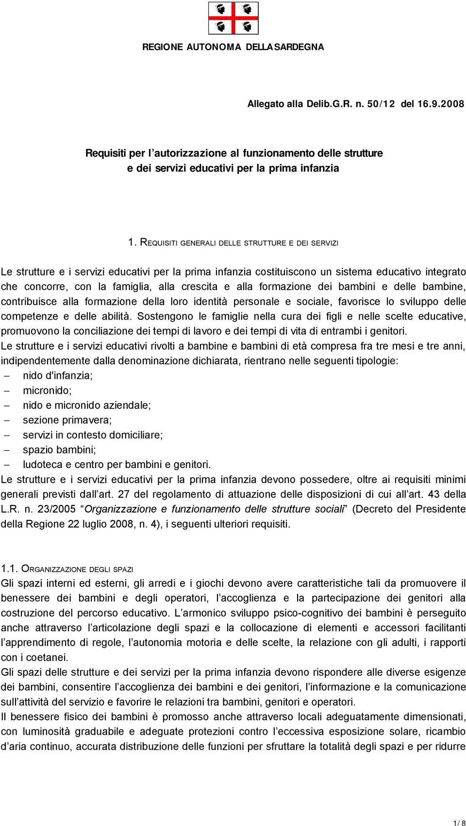 alla formazione dei bambini e delle bambine, contribuisce alla formazione della loro identità personale e sociale, favorisce lo sviluppo delle competenze e delle abilità.