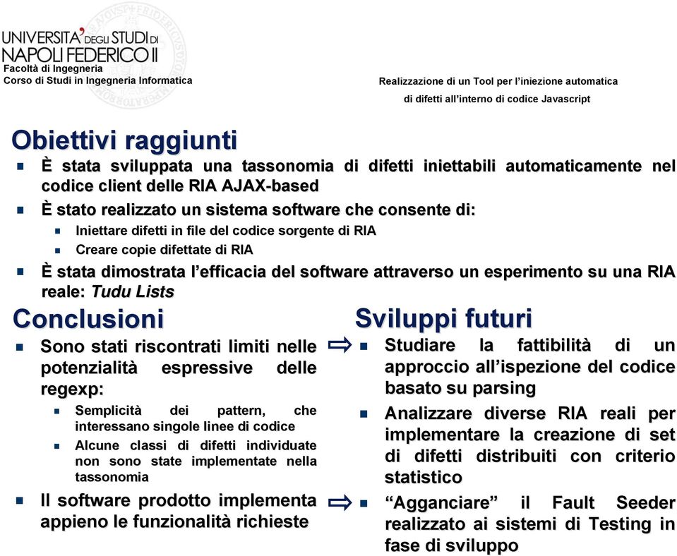 riscontrati limiti nelle potenzialità espressive delle regexp: Semplicità dei pattern, che interessano singole linee di codice Alcune classi di difetti individuate non sono state implementate nella