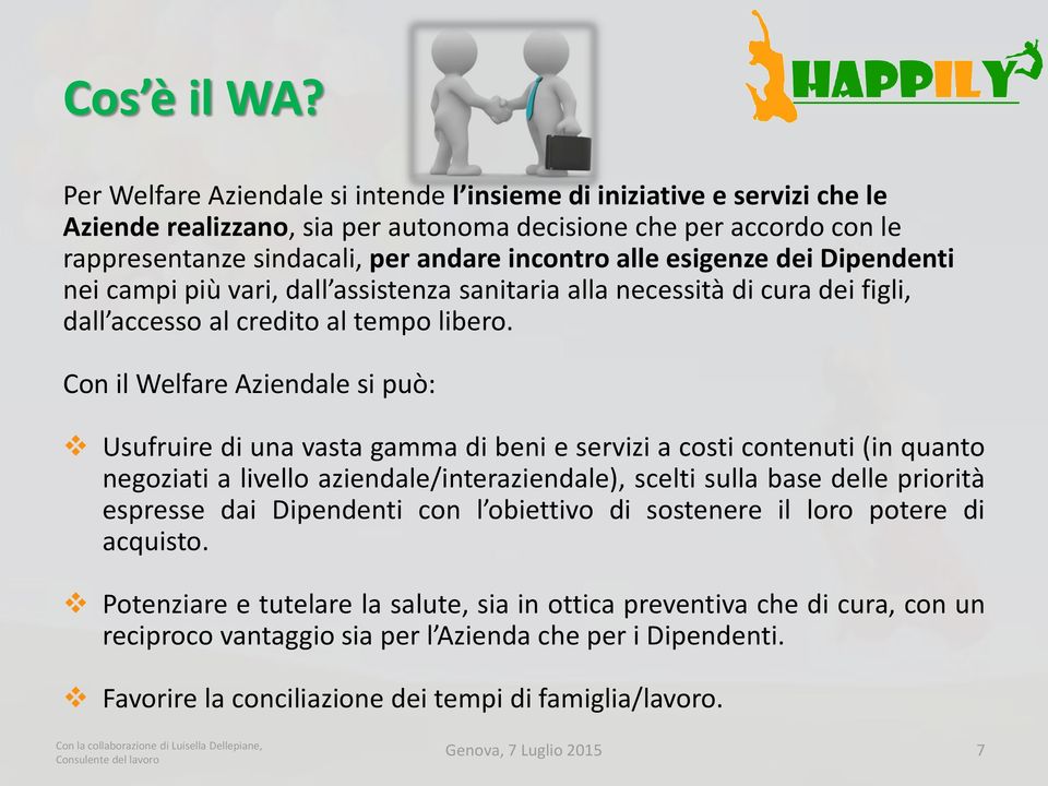 esigenze dei Dipendenti nei campi più vari, dall assistenza sanitaria alla necessità di cura dei figli, dall accesso al credito al tempo libero.