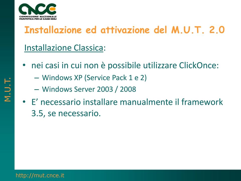 utilizzare ClickOnce: Windows XP (Service Pack 1 e 2) Windows