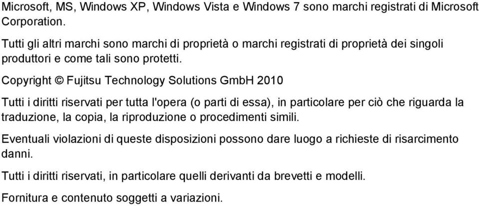 Copyright Fujitsu Technology Solutions GmbH 2010 Tutti i diritti riservati per tutta l'opera (o parti di essa), in particolare per ciò che riguarda la traduzione, la