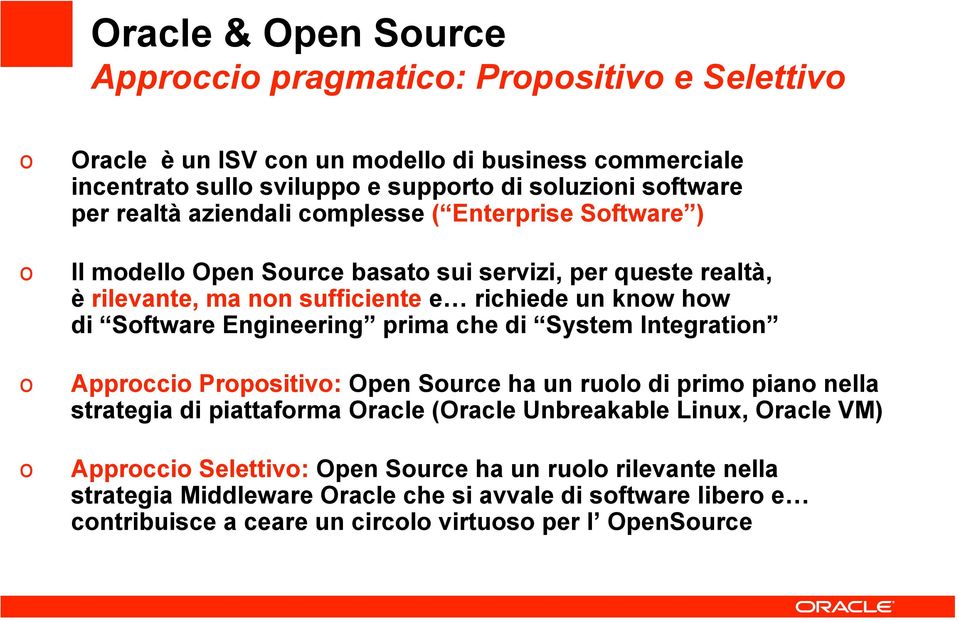 Software Engineering prima che di System Integration Approccio Propositivo: Open Source ha un ruolo di primo piano nella strategia di piattaforma Oracle (Oracle Unbreakable Linux,