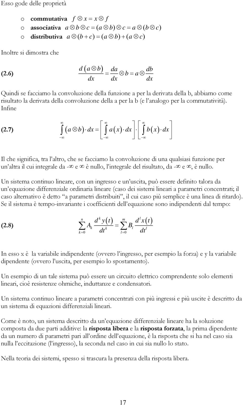 Infne a b dx a x dx b x dx (.7) Il che sgnfca, tra l altro, che se faccamo la convoluzone d una qualsas funzone per un altra l cu ntegrale da - e è nullo, l ntegrale del rsultato, da - e, è nullo.