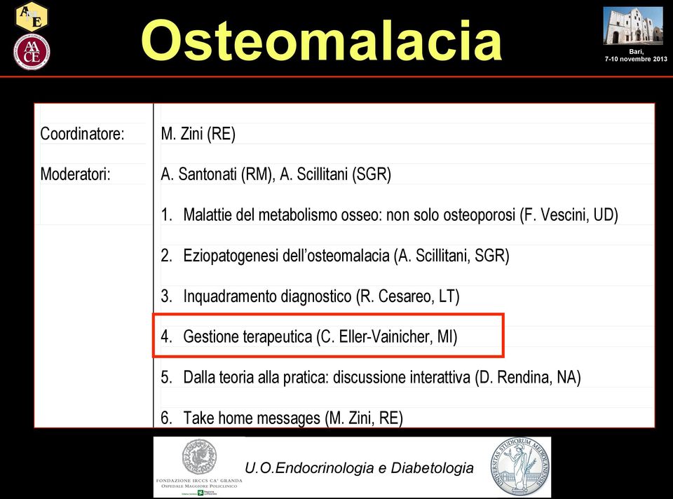 Scillitani, SGR) 3. Inquadramento diagnostico (R. Cesareo, LT) 4. Gestione terapeutica (C. Eller-Vainicher, MI) 5.