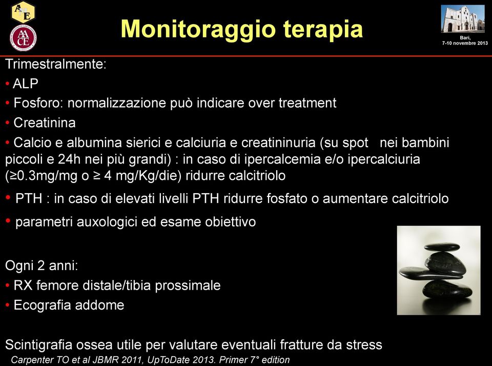 3mg/mg o 4 mg/kg/die) ridurre calcitriolo PTH : in caso di elevati livelli PTH ridurre fosfato o aumentare calcitriolo parametri auxologici ed esame