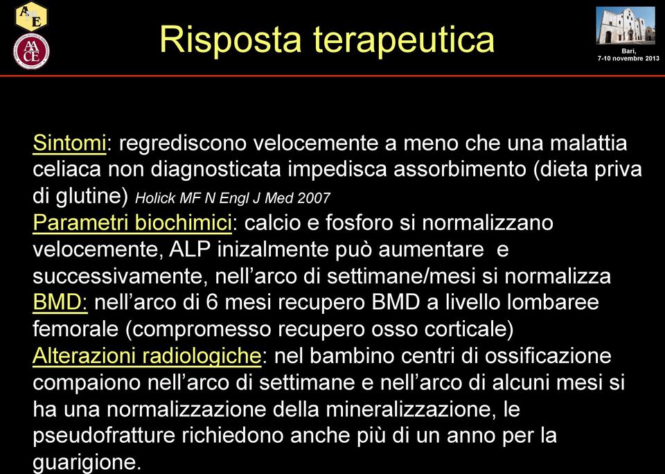 BMD: nell arco di 6 mesi recupero BMD a livello lombaree femorale (compromesso recupero osso corticale) Alterazioni radiologiche: nel bambino centri di ossificazione