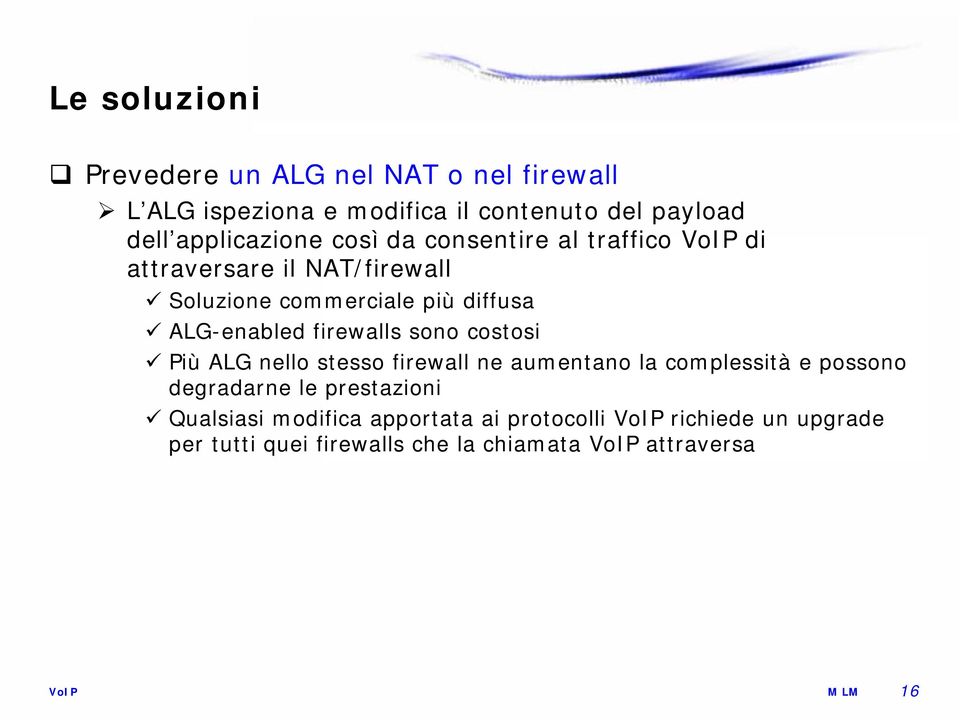 ALG-enabled firewalls sono costosi Più ALG nello stesso firewall ne aumentano la complessità e possono degradarne le
