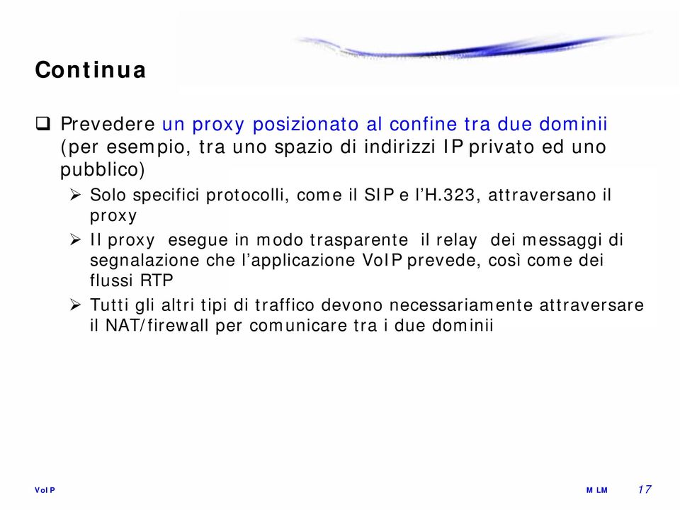 323, attraversano il proxy Il proxy esegue in modo trasparente il relay dei messaggi di segnalazione che l