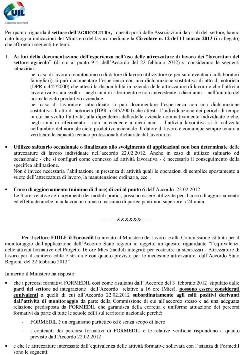 4. dell Accordo del 22 febbraio 2012) si considerano le seguenti situazioni: - nel caso di lavoratore autonomo o di datore di lavoro utilizzatore (e per suoi eventuali collaboratori famigliari) si