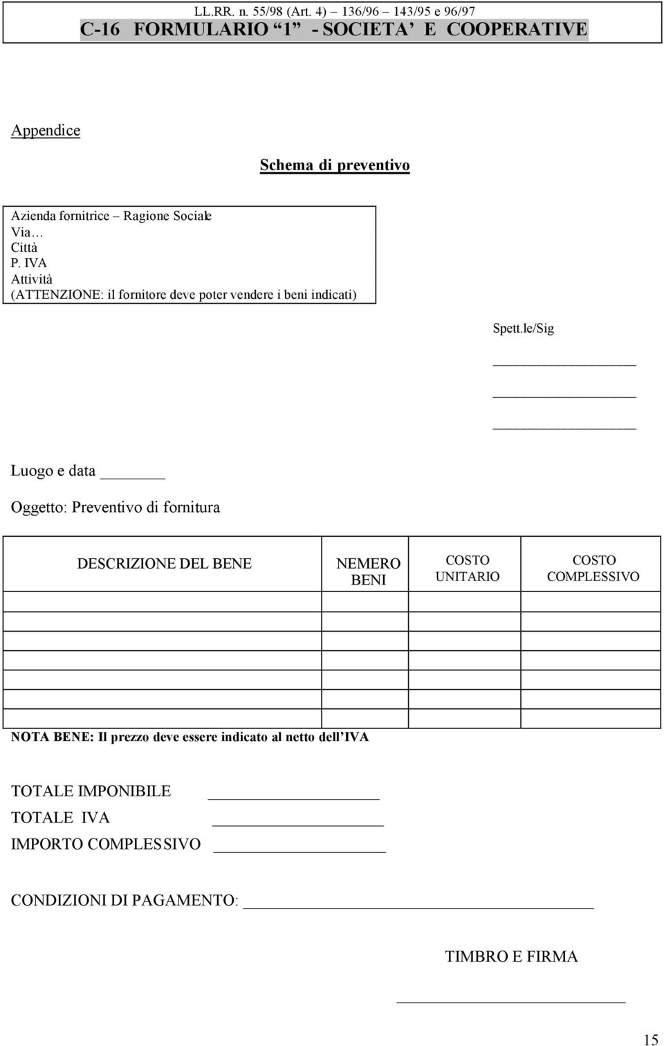 le/Sig Luogo e data Oggetto: Preventivo di fornitura DESCRIZIONE DEL BENE NEMERO BENI COSTO UNITARIO COSTO