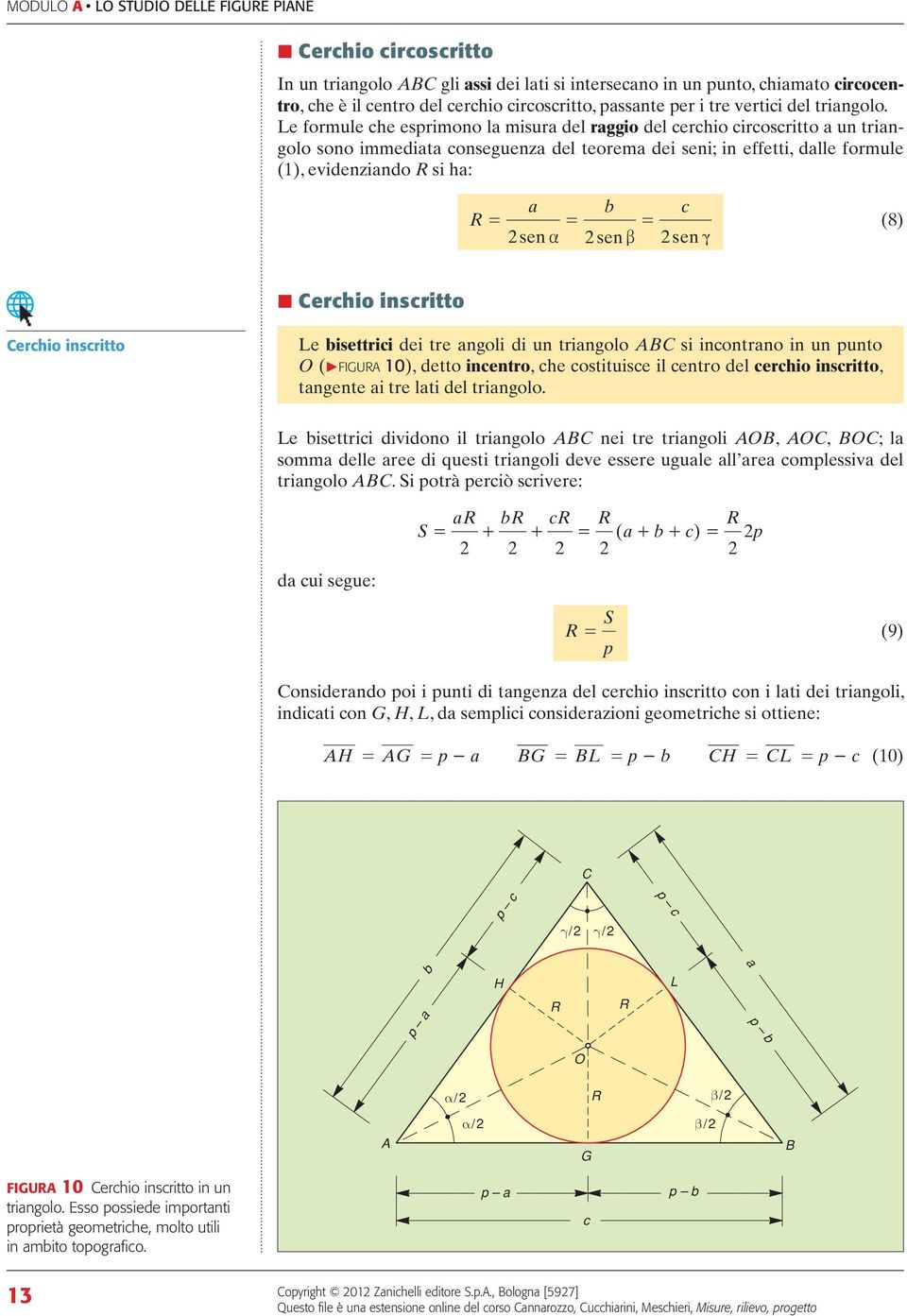 insritto erhio insritto Le isettrii dei tre ngoli di un tringolo si inontrno in un punto O (PFIGUR 0), detto inentro, he ostituise il entro del erhio insritto, tngente i tre lti del tringolo.