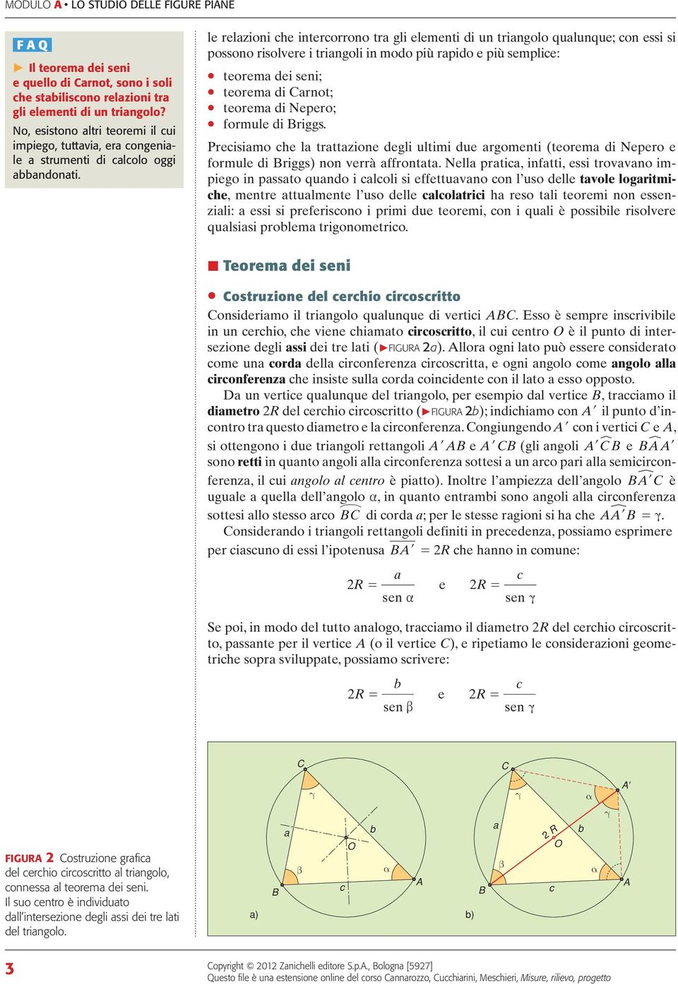 le relzioni he interorrono tr gli elementi di un tringolo qulunque; on essi si possono risolvere i tringoli in modo più rpido e più semplie: teorem dei seni; teorem di rnot; teorem di Nepero; formule