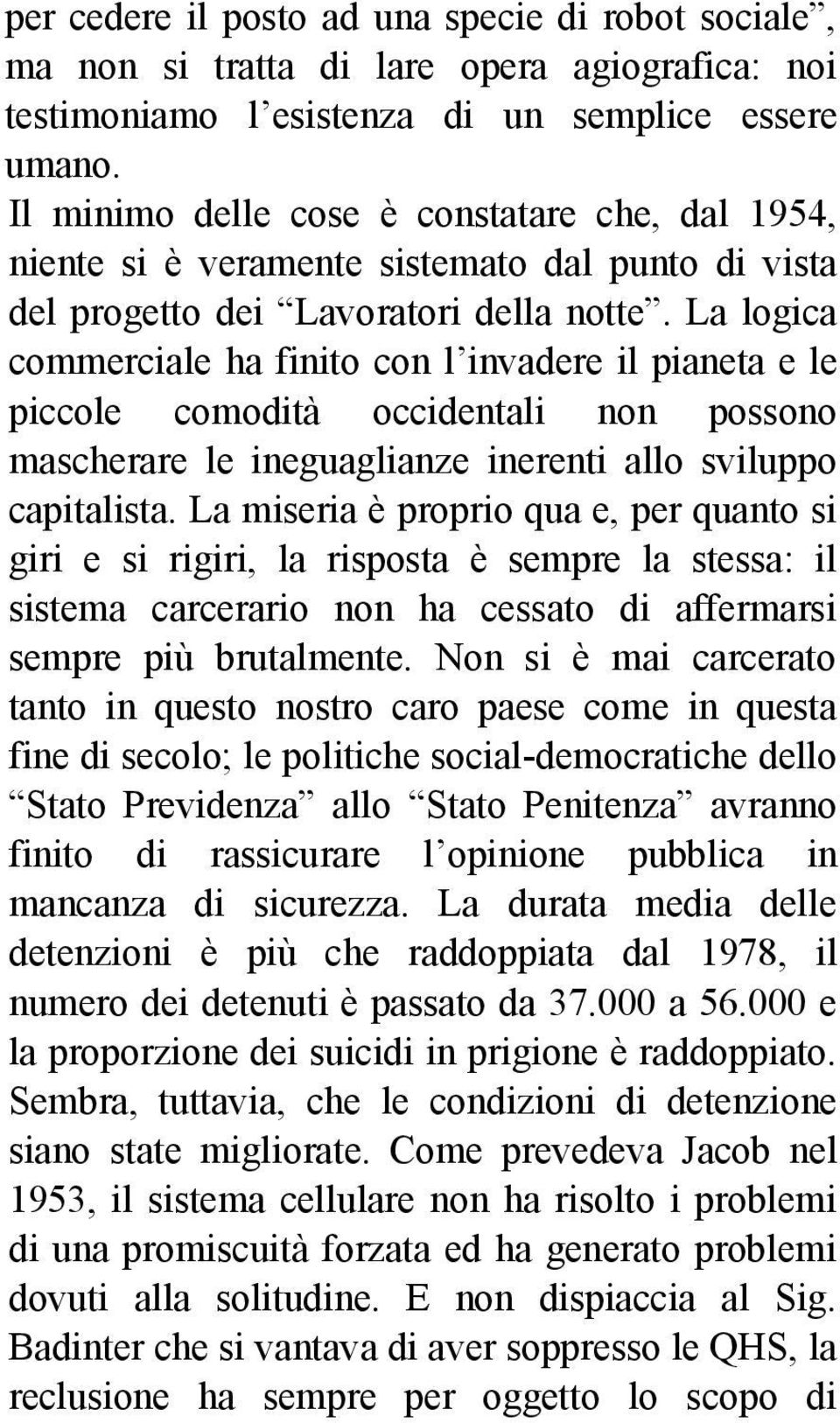 La logica commerciale ha finito con l invadere il pianeta e le piccole comodità occidentali non possono mascherare le ineguaglianze inerenti allo sviluppo capitalista.