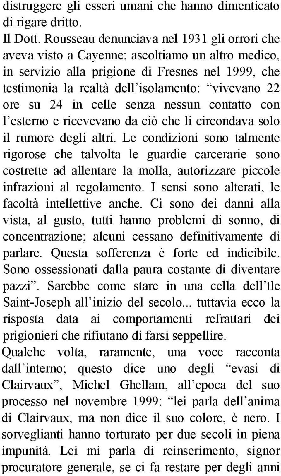 su 24 in celle senza nessun contatto con l esterno e ricevevano da ciò che li circondava solo il rumore degli altri.