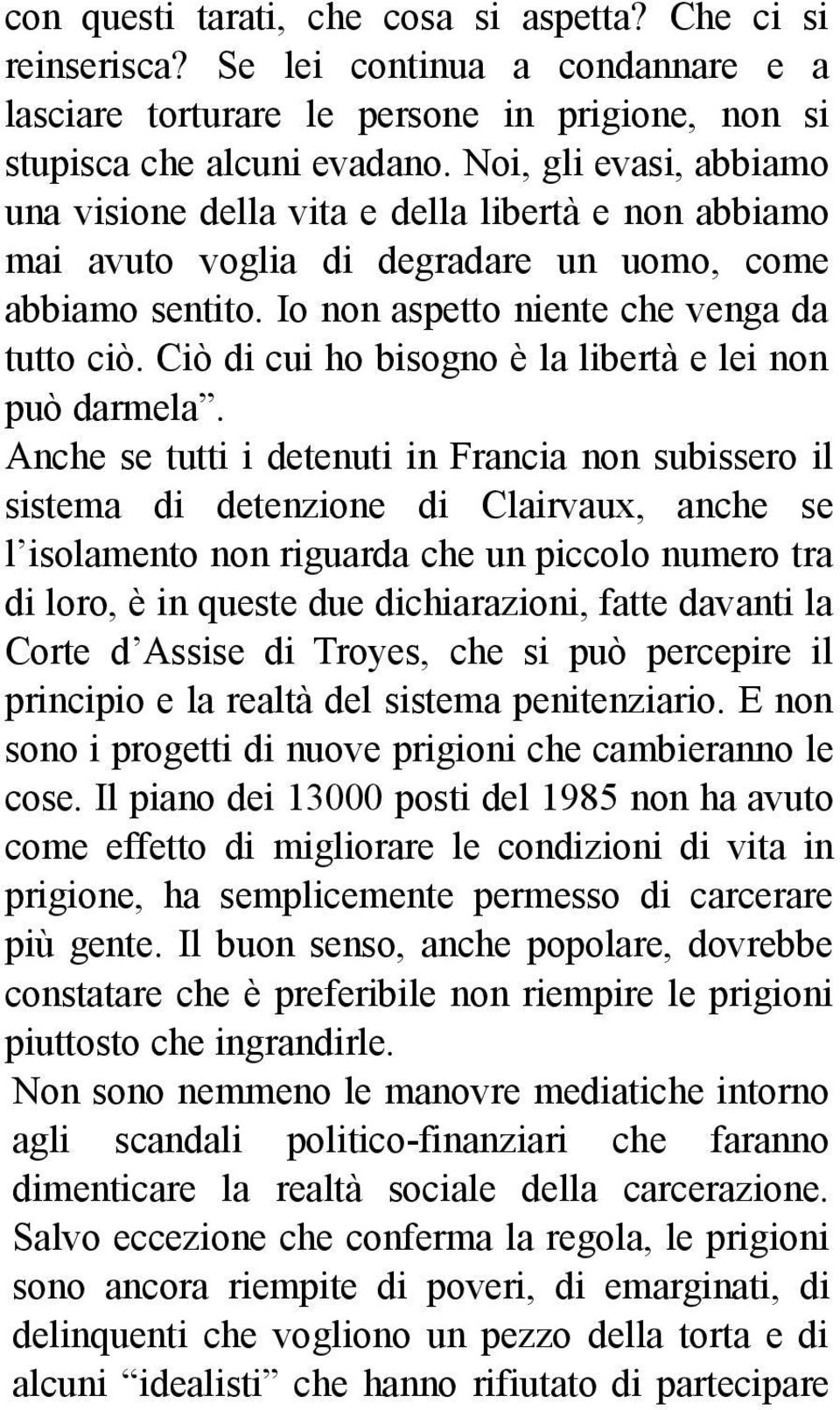 Ciò di cui ho bisogno è la libertà e lei non può darmela.