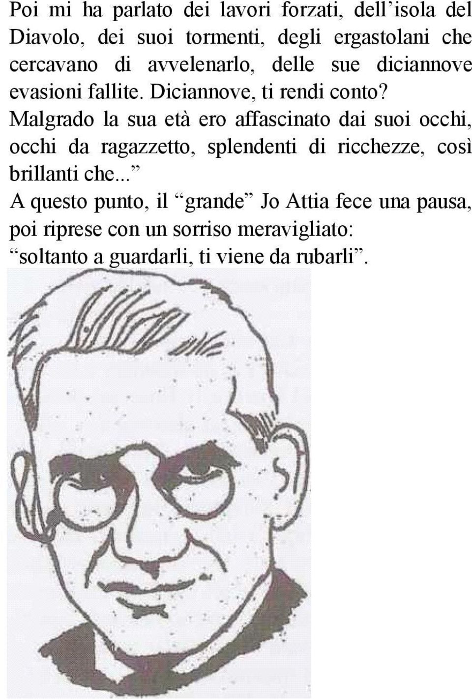 Malgrado la sua età ero affascinato dai suoi occhi, occhi da ragazzetto, splendenti di ricchezze, così brillanti